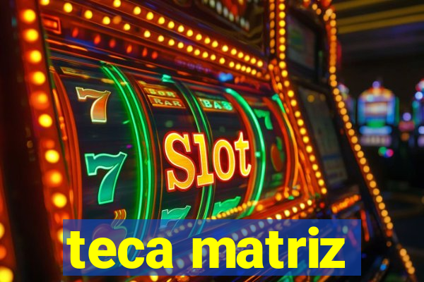 teca matriz